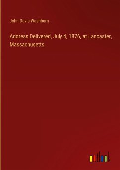Address Delivered, July 4, 1876, at Lancaster, Massachusetts - Washburn, John Davis