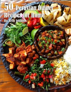 50 Peruvian Dinner Recipes for Home - Johnson, Kelly