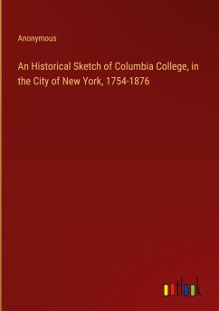 An Historical Sketch of Columbia College, in the City of New York, 1754-1876