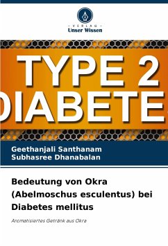 Bedeutung von Okra (Abelmoschus esculentus) bei Diabetes mellitus - Santhanam, Geethanjali;Dhanabalan, Subhasree