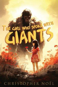 The Girl Who Spoke with Giants - Noël, Christopher