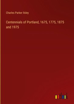 Centennials of Portland, 1675, 1775, 1875 and 1975