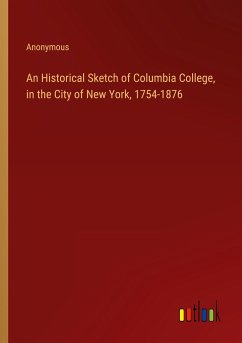 An Historical Sketch of Columbia College, in the City of New York, 1754-1876