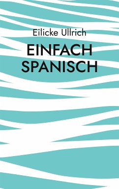 Einfach Spanisch (eBook, ePUB) - Ullrich, Eilicke