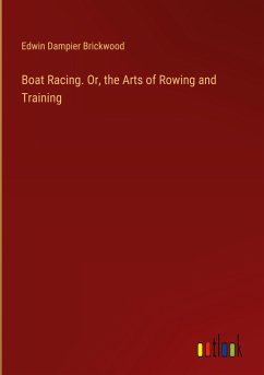 Boat Racing. Or, the Arts of Rowing and Training - Brickwood, Edwin Dampier