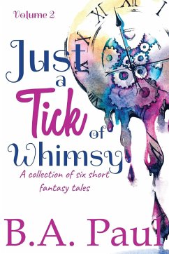 Just a Tick of Whimsy Volume 2 - Paul, B. A.