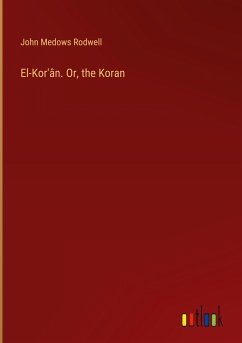 El-Kor'ân. Or, the Koran