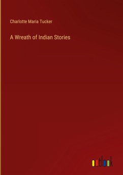 A Wreath of Indian Stories - Tucker, Charlotte Maria