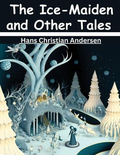 The Ice-Maiden and Other Tales - Hans Christian Andersen