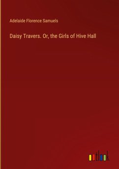 Daisy Travers. Or, the Girls of Hive Hall