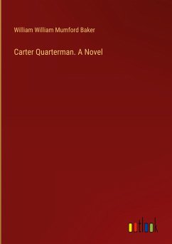 Carter Quarterman. A Novel - Baker, William William Mumford