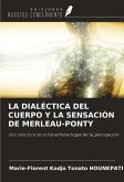 LA DIALÉCTICA DEL CUERPO Y LA SENSACIÓN DE MERLEAU-PONTY