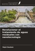 Revolucionar el tratamiento de aguas residuales con nanotecnología