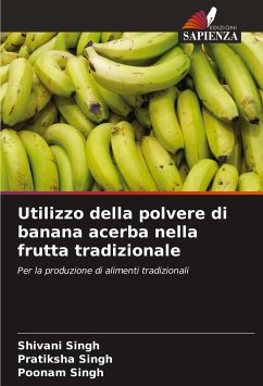 Utilizzo della polvere di banana acerba nella frutta tradizionale - Singh, Shivani;Singh, pratiksha;Singh, Poonam