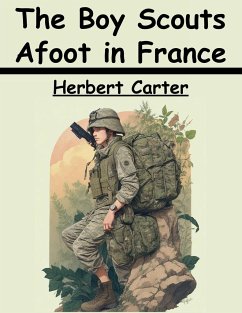 The Boy Scouts Afoot in France - Herbert Carter