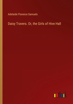 Daisy Travers. Or, the Girls of Hive Hall