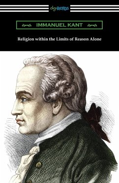 Religion within the Limits of Reason Alone - Kant, Immanuel