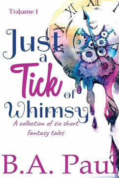 Just a Tick of Whimsy Volume 1 - Paul, B. A.