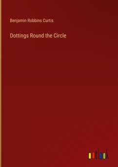 Dottings Round the Circle - Curtis, Benjamin Robbins