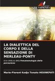 LA DIALETTICA DEL CORPO E DELLA SENSAZIONE DI MERLEAU-PONTY