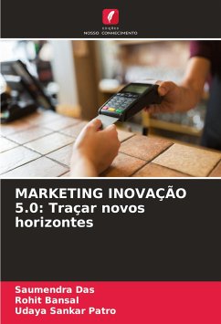 MARKETING INOVAÇÃO 5.0: Traçar novos horizontes - Das, Saumendra;Bansal, Rohit;Patro, Udaya Sankar