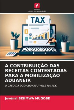 A CONTRIBUIÇÃO DAS RECEITAS CONTESTADAS PARA A MOBILIZAÇÃO ADUANEIR - BISIMWA MUGOBE, Juvénal