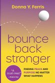 Bounce Back Stronger - Finding Peace and Purpose No Matter What Happens