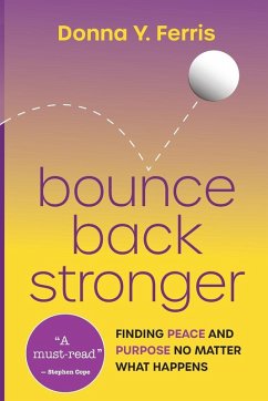 Bounce Back Stronger - Finding Peace and Purpose No Matter What Happens - Ferris, Donna Y