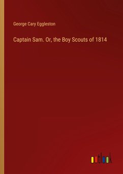 Captain Sam. Or, the Boy Scouts of 1814