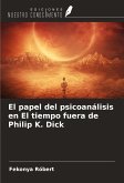 El papel del psicoanálisis en El tiempo fuera de Philip K. Dick