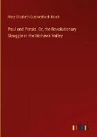 Paul and Persis. Or, the Revolutionary Struggle in the Mohawk Valley - Brush, Mary Elizabeth Quackenbush