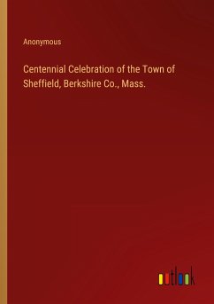 Centennial Celebration of the Town of Sheffield, Berkshire Co., Mass.