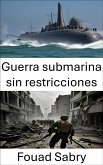 Guerra submarina sin restricciones (eBook, ePUB)