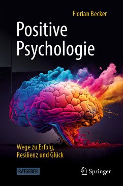 Positive Psychologie - Wege zu Erfolg, Resilienz und Glück (eBook, PDF) - Becker, Florian