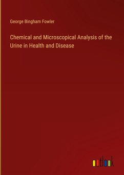 Chemical and Microscopical Analysis of the Urine in Health and Disease