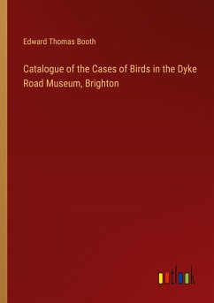 Catalogue of the Cases of Birds in the Dyke Road Museum, Brighton