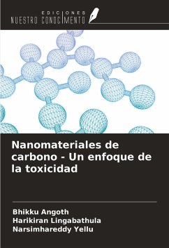Nanomateriales de carbono - Un enfoque de la toxicidad - Angoth, Bhikku; Lingabathula, Harikiran; Yellu, Narsimhareddy