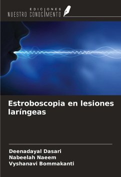 Estroboscopia en lesiones laríngeas - Dasari, Deenadayal; Naeem, Nabeelah; Bommakanti, Vyshanavi