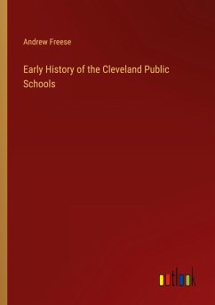 Early History of the Cleveland Public Schools - Freese, Andrew