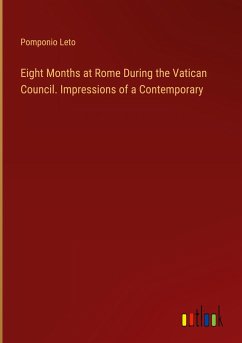 Eight Months at Rome During the Vatican Council. Impressions of a Contemporary - Leto, Pomponio