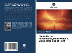 Die Rolle der Psychoanalyse in Philip K. Dicks Time out of Joint - Róbert, Fekonya