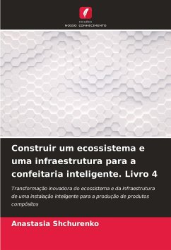 Construir um ecossistema e uma infraestrutura para a confeitaria inteligente. Livro 4 - Shchurenko, Anastasia