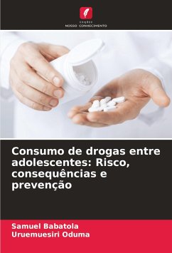 Consumo de drogas entre adolescentes: Risco, consequências e prevenção - Babatola, Samuel;Oduma, Uruemuesiri