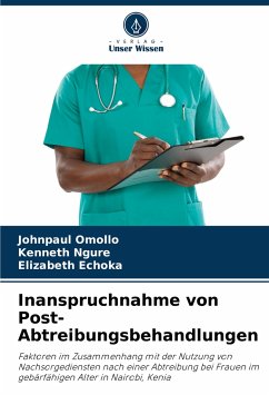 Inanspruchnahme von Post-Abtreibungsbehandlungen - Omollo, Johnpaul;Ngure, Kenneth;Echoka, Elizabeth