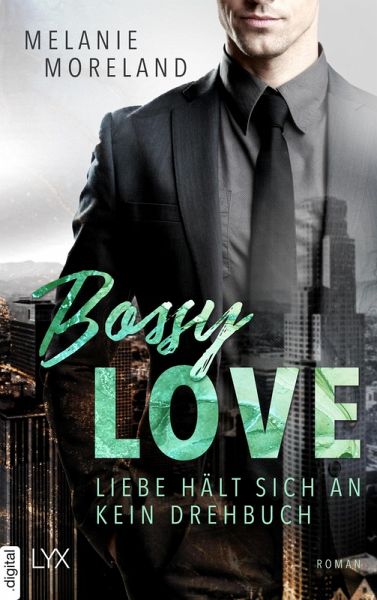 Bossy Love - Liebe hält sich an kein Drehbuch (eBook, ePUB) Bossy Love - Liebe hält sich an kein Drehbuch (eBook, ePUB)