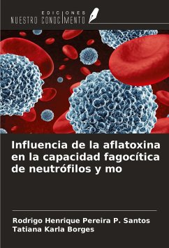 Influencia de la aflatoxina en la capacidad fagocítica de neutrófilos y mo - Santos, Rodrigo Henrique Pereira P.; Borges, Tatiana Karla