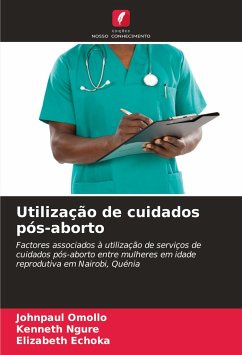 Utilização de cuidados pós-aborto - Omollo, Johnpaul;Ngure, Kenneth;Echoka, Elizabeth
