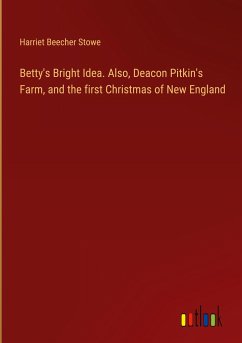 Betty's Bright Idea. Also, Deacon Pitkin's Farm, and the first Christmas of New England