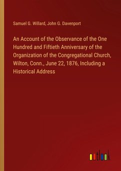 An Account of the Observance of the One Hundred and Fiftieth Anniversary of the Organization of the Congregational Church, Wilton, Conn., June 22, 1876, Including a Historical Address