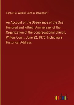 An Account of the Observance of the One Hundred and Fiftieth Anniversary of the Organization of the Congregational Church, Wilton, Conn., June 22, 1876, Including a Historical Address